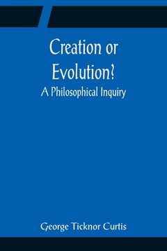 portada Creation or Evolution? A Philosophical Inquiry
