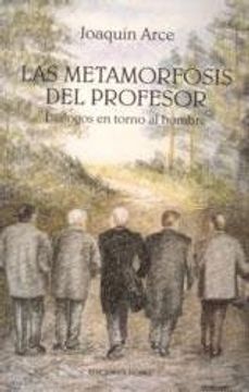 portada las metamorfosis del profesor. diálogos en torno al hombre (r) (2001)