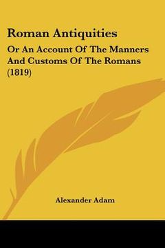 portada roman antiquities: or an account of the manners and customs of the romans (1819)