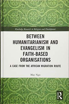 portada Between Humanitarianism and Evangelism in Faith-Based Organisations: A Case From the African Migration Route (Routledge Research in Religion and Development) (en Inglés)