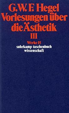 portada Werke in 20 Bänden mit Registerband: 15: Vorlesungen Über die Ästhetik Iii: Bd 15 (Suhrkamp Taschenbuch Wissenschaft) (en Alemán)
