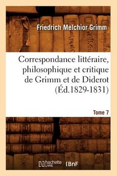 portada Correspondance Littéraire, Philosophique Et Critique de Grimm Et de Diderot. Tome 7 (Éd.1829-1831) (en Francés)