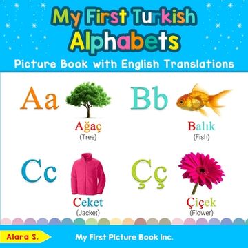 portada My First Turkish Alphabets Picture Book with English Translations: Bilingual Early Learning & Easy Teaching Turkish Books for Kids (in English)