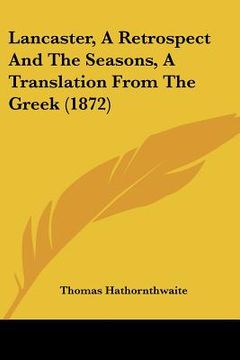 portada lancaster, a retrospect and the seasons, a translation from the greek (1872) (en Inglés)