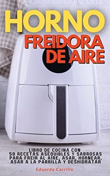 portada Horno Freidora de Aire: Libro de Cocina con 50 Recetas Asequibles y Sabrosas Para Freir al Aire, Asar, Hornear, Asar a la Parrilla y Deshidratar (01) (2022)