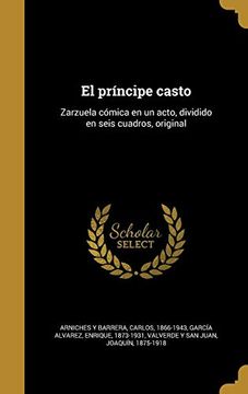 portada El Príncipe Casto: Zarzuela Cómica en un Acto, Dividido en Seis Cuadros, Original
