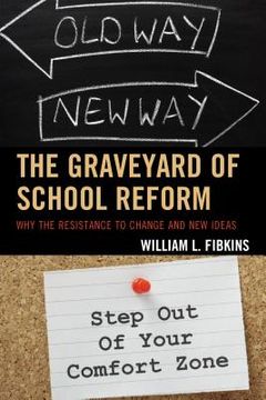 portada The Graveyard of School Reform: Why the Resistance to Change and New Ideas (en Inglés)