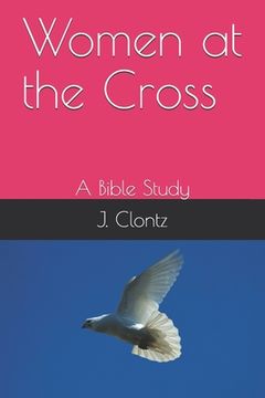 portada Women at the Cross: A Bible Study (en Inglés)