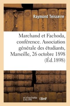 portada Marchand et Fachoda, conférence. Association générale des étudiants de Marseille, 26 octobre 1898 (en Francés)