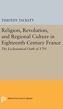 portada Religion, Revolution, and Regional Culture in Eighteenth-Century France: The Ecclesiastical Oath of 1791 (Princeton Legacy Library)