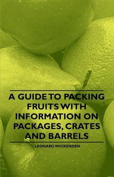 portada a guide to packing fruits with information on packages, crates and barrels (en Inglés)