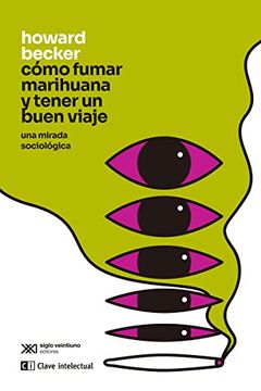 portada Como Fumar Marihuana y Tener un Buen Viaje: Una Mirada Sociologica (in Spanish)