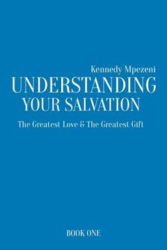 portada Understanding Your Salvation: The Greatest Love & The Greatest Gift (en Inglés)