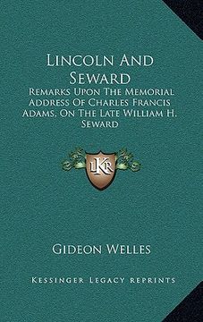 portada lincoln and seward: remarks upon the memorial address of charles francis adams, on the late william h. seward (en Inglés)