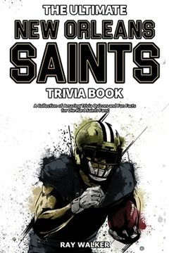 portada The Ultimate New Orleans Saints Trivia Book: A Collection of Amazing Trivia Quizzes and Fun Facts for Die-Hard Saints Fans! 