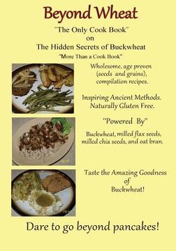 portada Beyond Wheat "The Only Cook Book" on the Hidden Secrets of Buckwheat: The Only cook book on The Hidden secrets of Buckwheat
