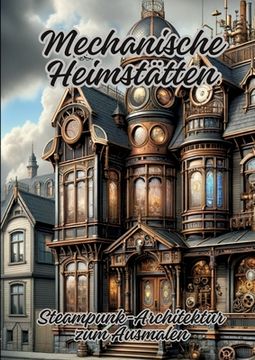 portada Mechanische Heimstätten: Steampunk-Architektur zum Ausmalen (in German)