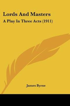 portada lords and masters: a play in three acts (1911) (en Inglés)