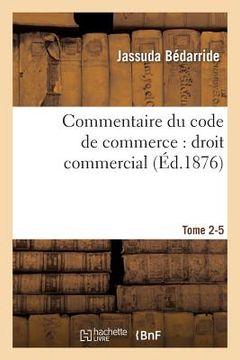 portada Commentaire Du Code de Commerce: Droit Commercial. Tome 2-5 (en Francés)