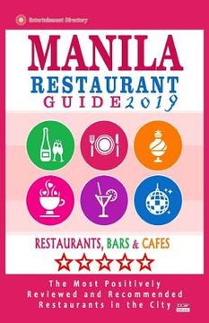 portada Manila Restaurant Guide 2019: Best Rated Restaurants in Manila, Philippines - 350 Restaurants, Bars and Cafés recommended for Visitors, 2019 (en Inglés)