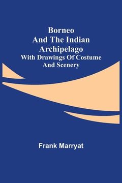 portada Borneo and the Indian Archipelago; with drawings of costume and scenery (en Inglés)