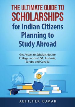 portada The Ultimate Guide to Scholarships for Indian Citizens Planning to Study Abroad: Get Access to Scholarships for Colleges Across Usa, Australia, Europe and Canada (en Inglés)