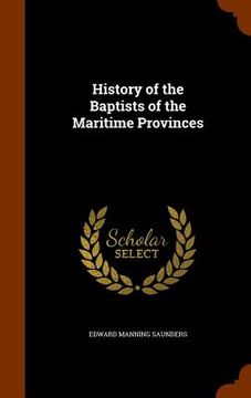 portada History of the Baptists of the Maritime Provinces