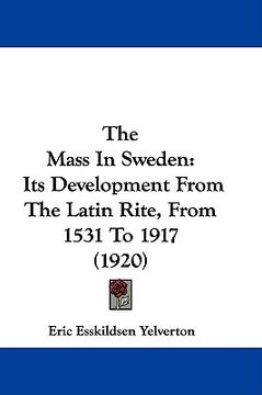 portada the mass in sweden: its development from the latin rite, from 1531 to 1917 (1920) (en Inglés)