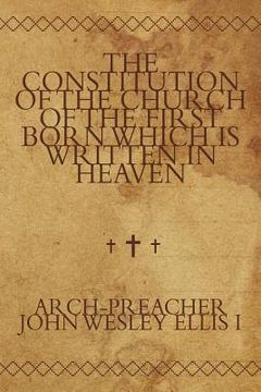 portada the constitution of the church of the first born which is written in heaven