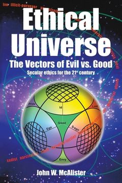portada Ethical Universe: the Vectors of Evil Vs. Good: Secular Ethics for the 21St Century (en Inglés)