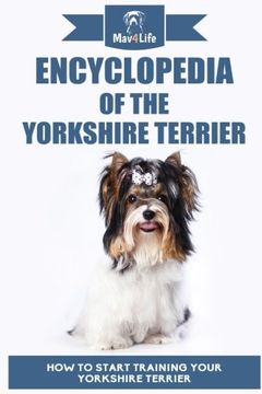 portada Encyclopedia Of The Yorkshire Terrier: How To Start Training Your Yorkshire Terrier