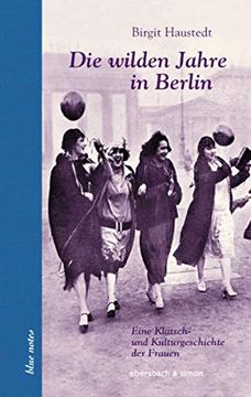 portada Die Wilden Jahre in Berlin: Eine Klatsch- und Kulturgeschichte der Frauen (en Alemán)