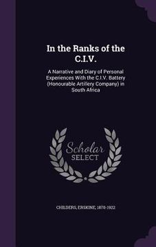 portada In the Ranks of the C.I.V.: A Narrative and Diary of Personal Experiences With the C.I.V. Battery (Honourable Artillery Company) in South Africa