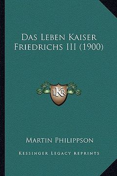 portada Das Leben Kaiser Friedrichs III (1900) (en Alemán)