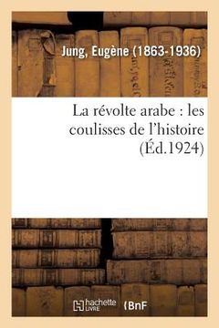 portada La Révolte Arabe: Les Coulisses de l'Histoire (en Francés)
