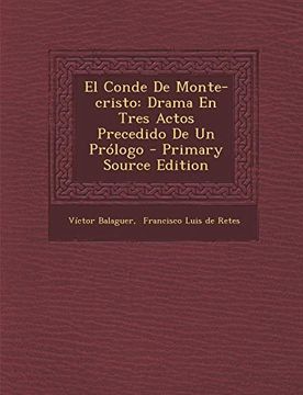 portada El Conde de Monte-Cristo: Drama en Tres Actos Precedido de un Prólogo - Primary Source Edition