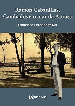 portada Ramón Cabanillas, Cambados E O Mar Da Arousa (Obras De Referencia - Xerais Universitaria - Estudos Literarios)