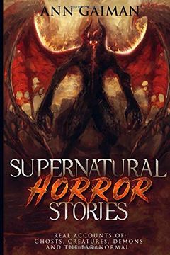portada Supernatural Horror Stories: Real Accounts of: Ghost Creatures, Demons and the Paranormal (Horror Anthology Series) (in English)