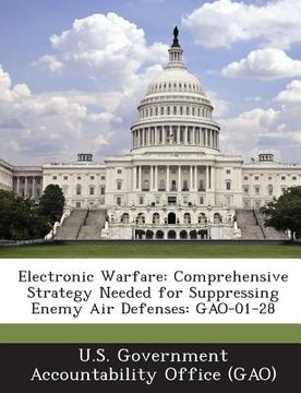 portada Electronic Warfare: Comprehensive Strategy Needed for Suppressing Enemy Air Defenses: Gao-01-28 (en Inglés)