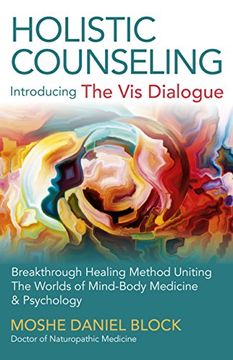 portada Holistic Counseling - Introducing "The vis Dialogue": Breakthrough Healing Method Uniting the Worlds of Mind-Body Medicine & Psychology (en Inglés)