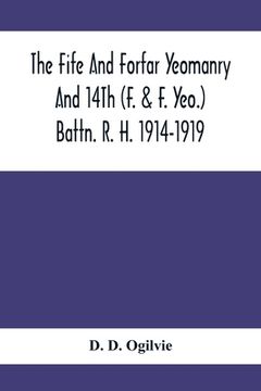 portada The Fife And Forfar Yeomanry And 14Th (F. & F. Yeo.) Battn. R. H. 1914-1919 (en Inglés)