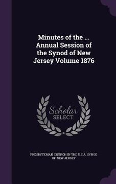 portada Minutes of the ... Annual Session of the Synod of New Jersey Volume 1876