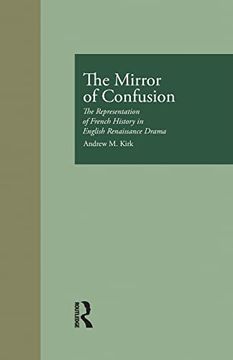 portada The Mirror of Confusion: The Representation of French History in English Renaissance Drama (in English)