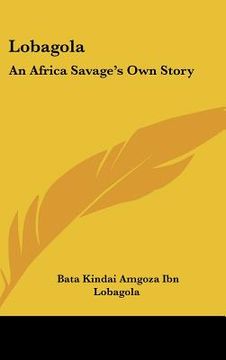 portada lobagola: an africa savage's own story (en Inglés)