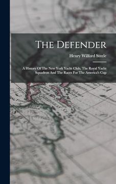 portada The Defender: A History of the new York Yacht Club, the Royal Yacht Squadron and the Races for the America's cup (en Inglés)