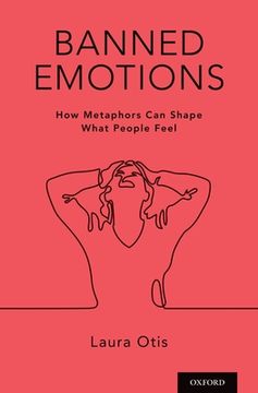 portada Banned Emotions: How Metaphors can Shape What People Feel (en Inglés)