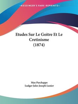 portada Etudes Sur Le Goitre Et Le Cretinisme (1874) (en Francés)