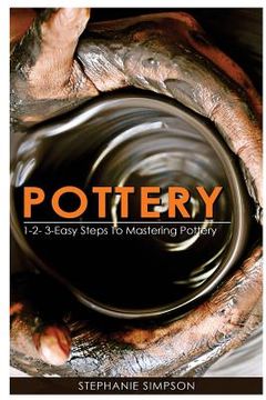 portada Pottery: 1-2-3-Easy Steps to Mastering Pottery (en Inglés)