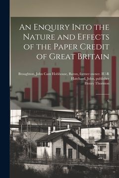 portada An Enquiry Into the Nature and Effects of the Paper Credit of Great Britain: 6