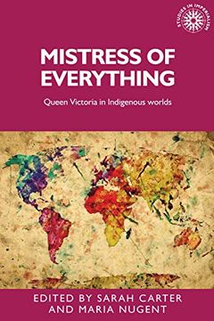 portada Mistress of Everything: Queen Victoria in Indigenous Worlds (Studies in Imperialism, 141) (en Inglés)